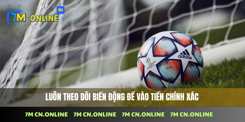 Hướng Dẫn Đọc Kèo Châu Á Tại 7M CN Và Cách Chơi 4 Luôn theo dõi biến động để vào tiền chính xác