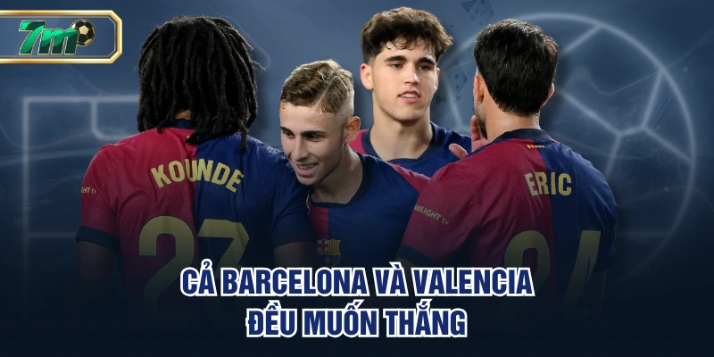 Soi Kèo Barcelona Vs Valencia 15/9 - Tìm Lại Mạch Thắng 2 Cả Barcelona và Valencia đều muốn thắng