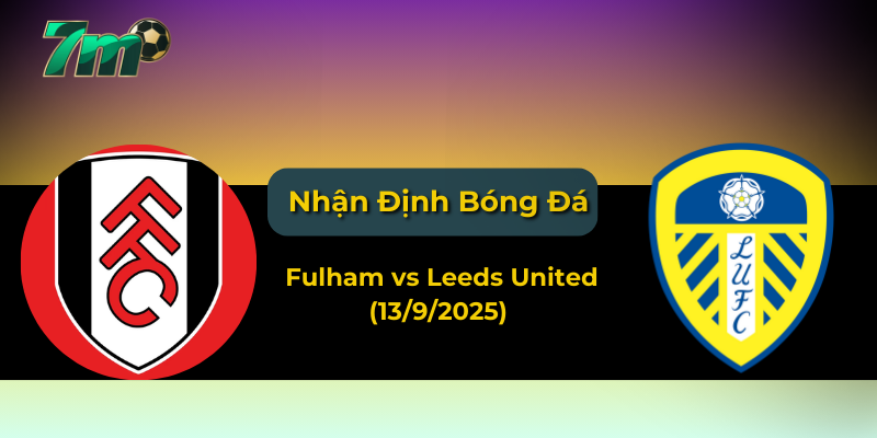 Nhận định kèo Fulham vs Leeds United (13/9/2025) – Ngoại hạng Anh vòng 4 1 Nhận định kèo Fulham vs Leeds United (13/9/2025) – Ngoại hạng Anh vòng 4
